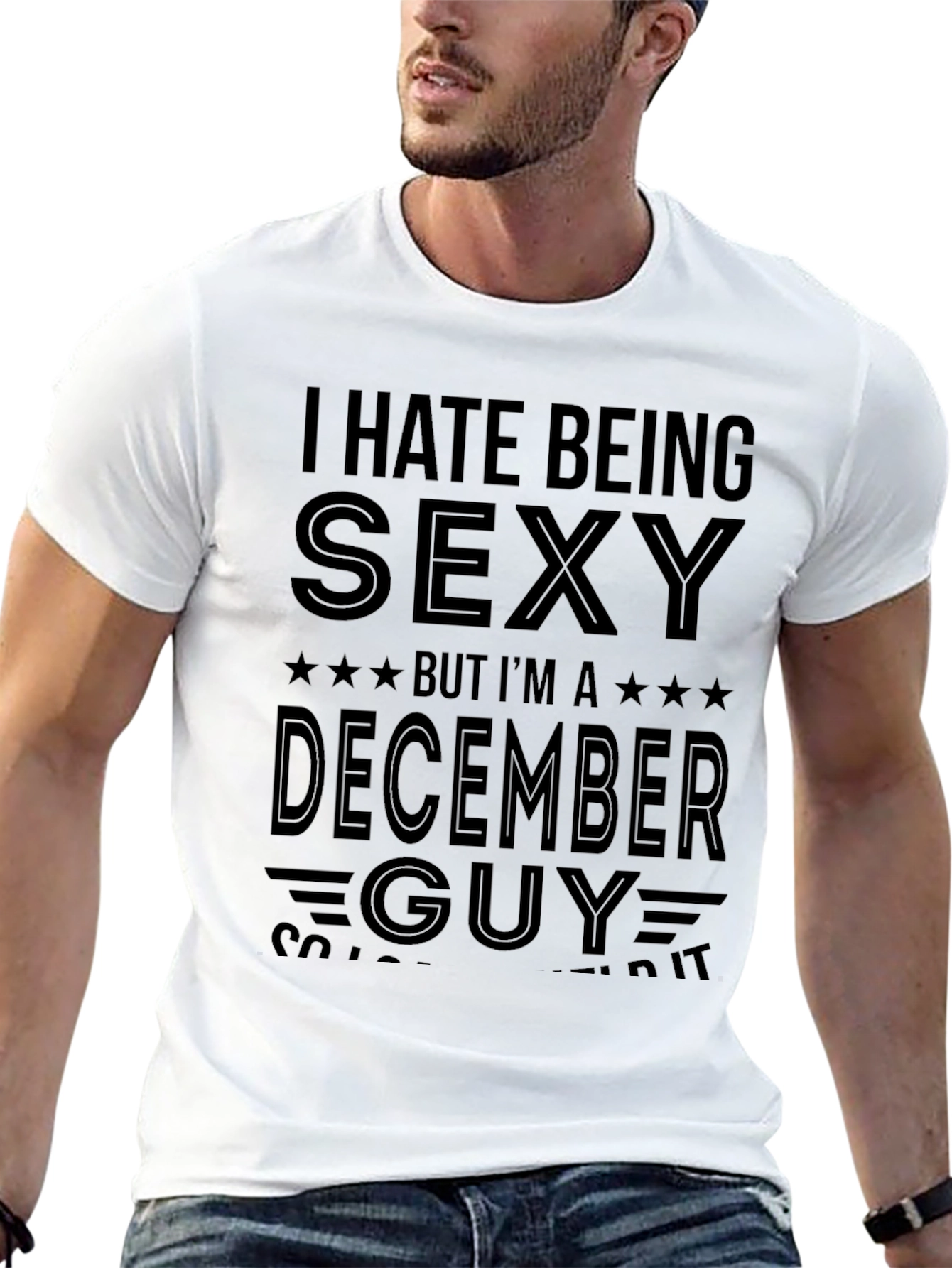 Funny December Guy T-Shirt - I Hate Being Sexy