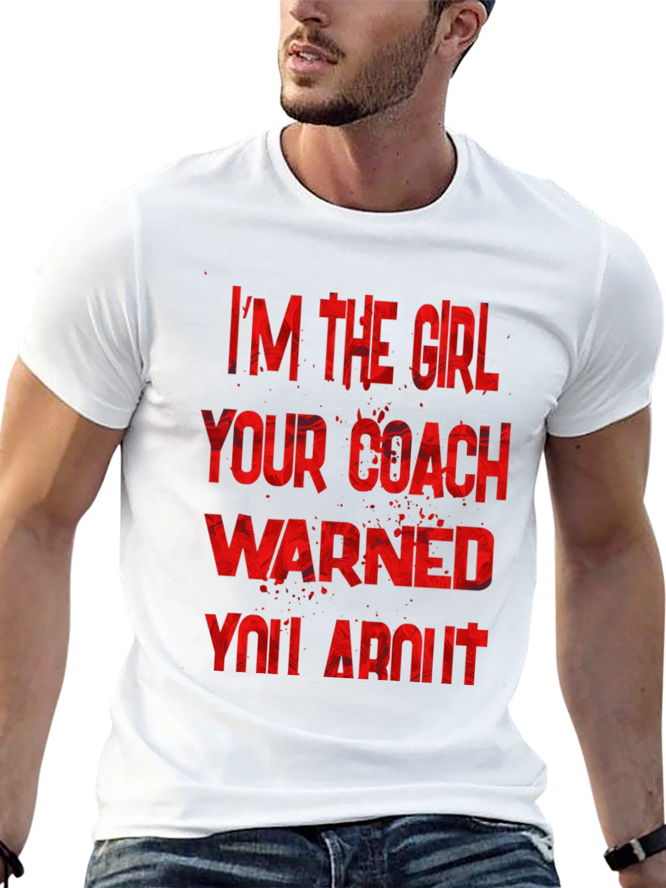 Im The Girl Your Coach Warned You About T-Shirt