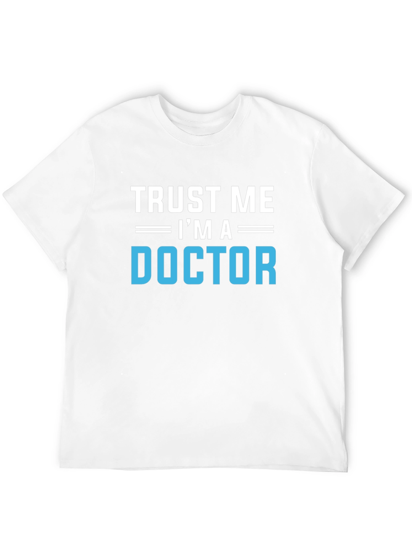 Trust Me Im A Doctor Graphic T-Shirt