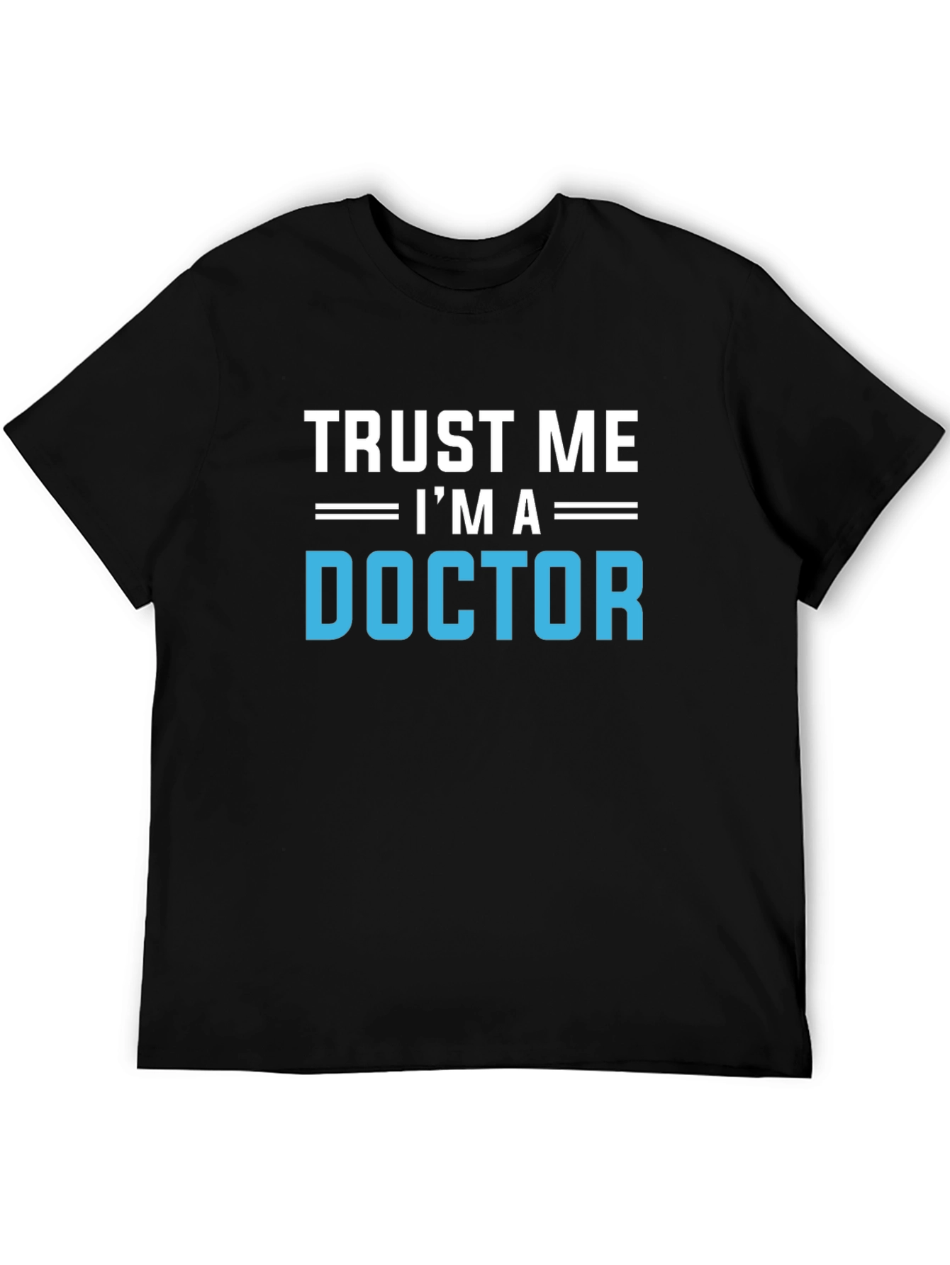 Trust Me Im A Doctor Graphic T-Shirt