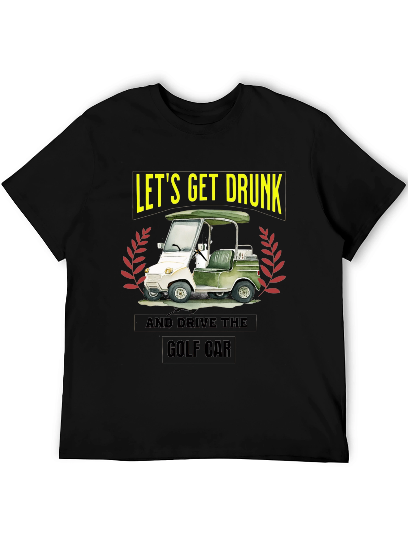 Lets Get Drunk & Drive Golf Car Black T-Shirt