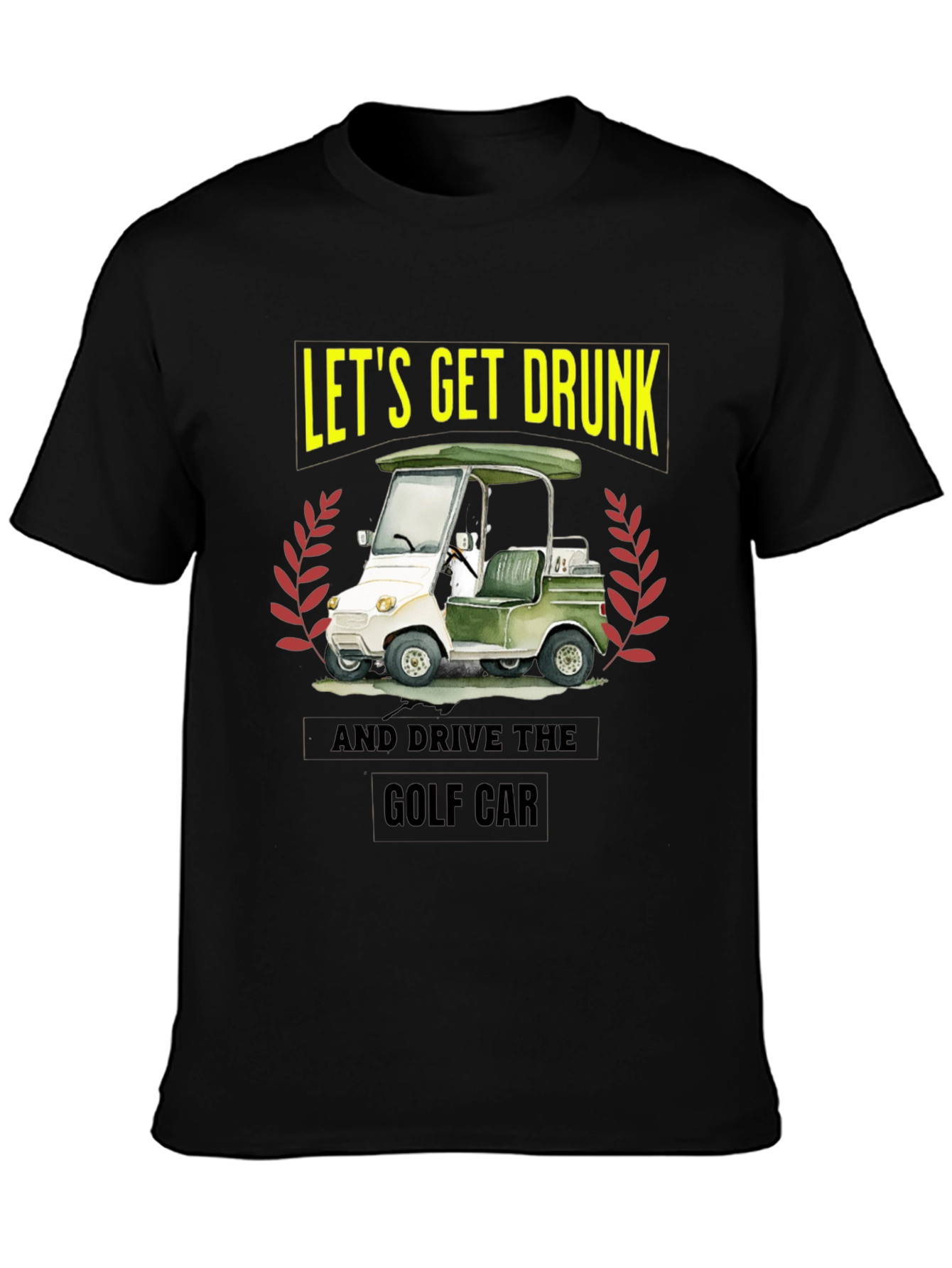 Lets Get Drunk & Drive Golf Car Black T-Shirt