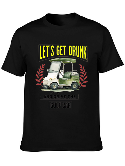 Lets Get Drunk & Drive Golf Car Black T-Shirt