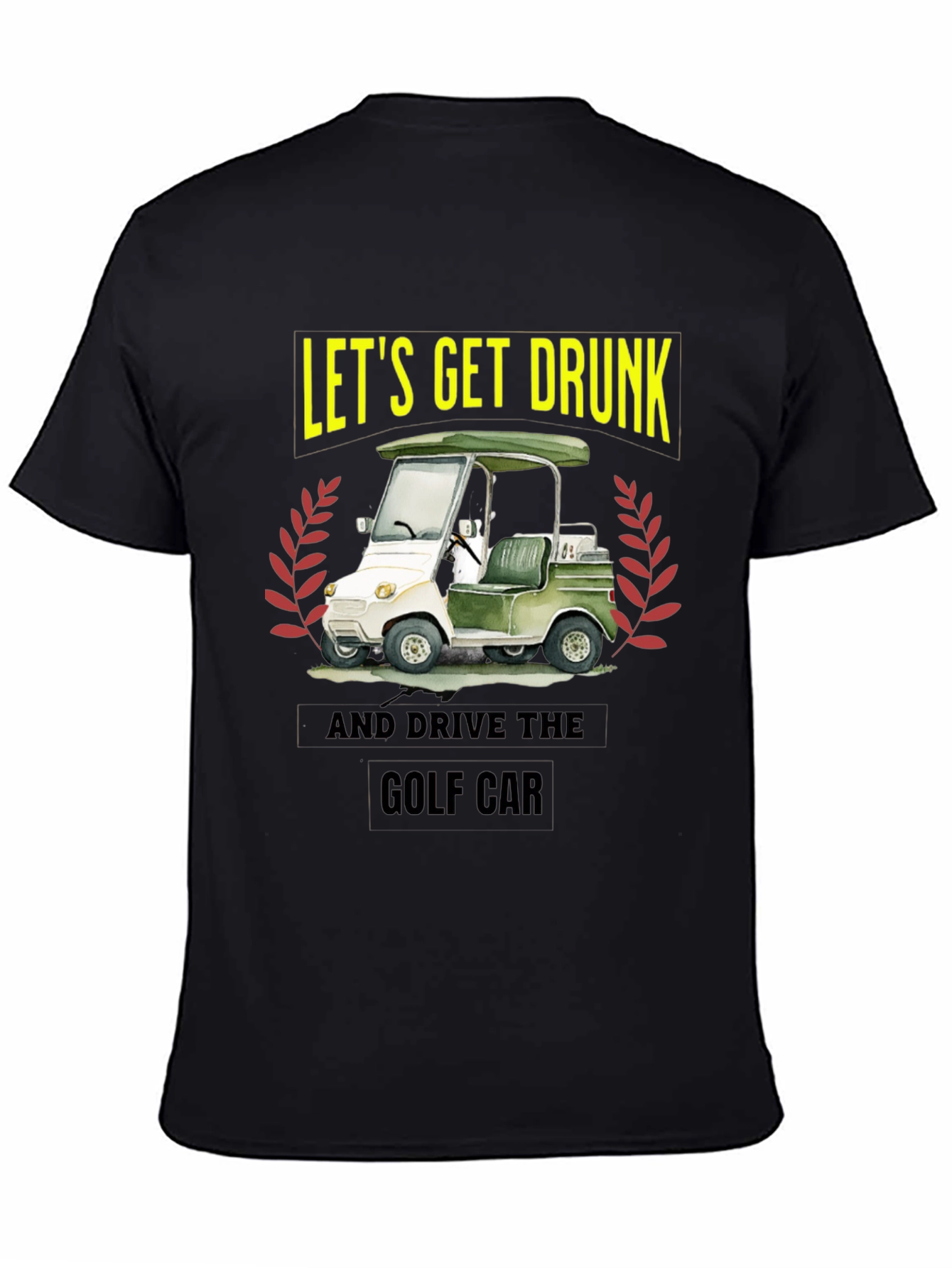 Lets Get Drunk & Drive Golf Car Black T-Shirt