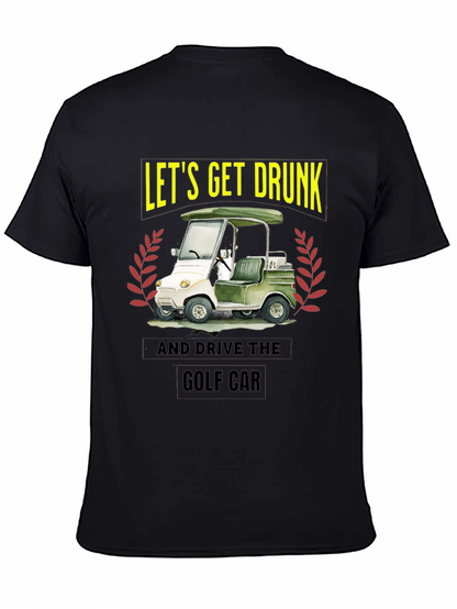 Lets Get Drunk & Drive Golf Car Black T-Shirt