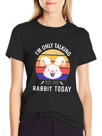 Im Only Talking To My Rabbit Today T-Shirt