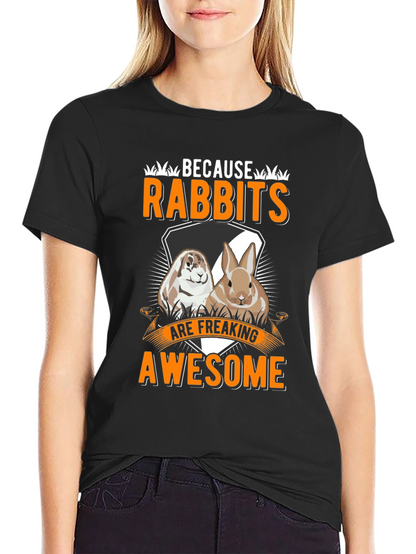Funny Rabbit T-Shirt: Because Rabbits Are Awesome