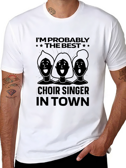 Choir Singer T-Shirt - Im Probably The Best