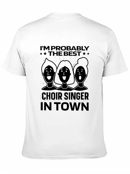Choir Singer T-Shirt - Im Probably The Best