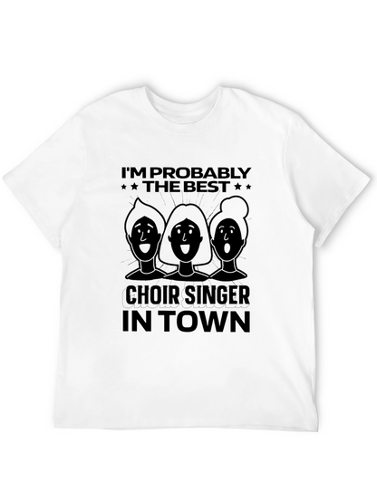 Choir Singer T-Shirt - Im Probably The Best