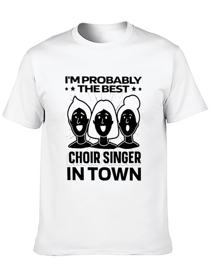 Choir Singer T-Shirt - Im Probably The Best