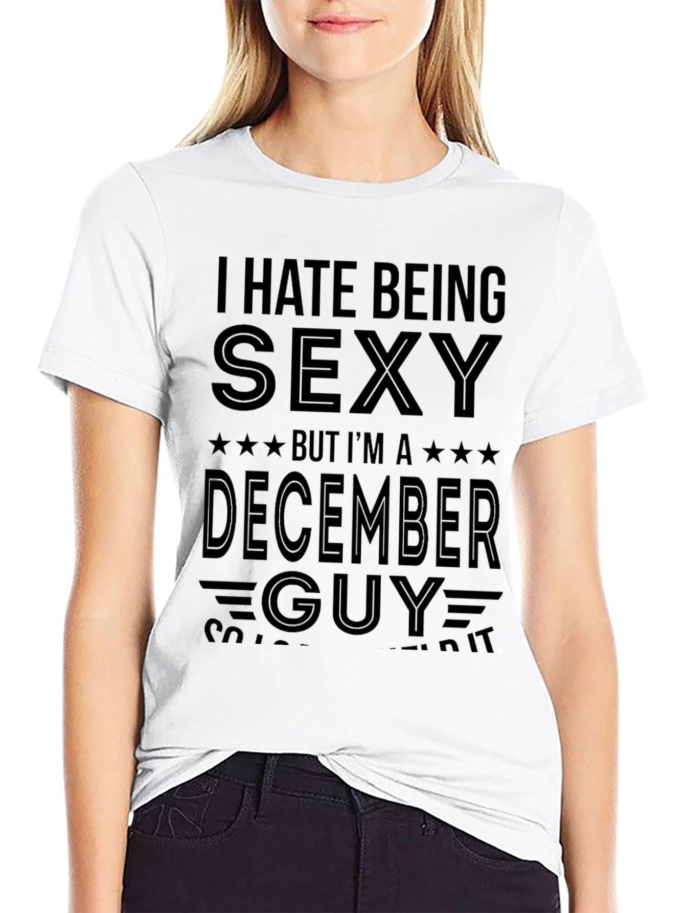 Funny December Guy T-Shirt - I Hate Being Sexy