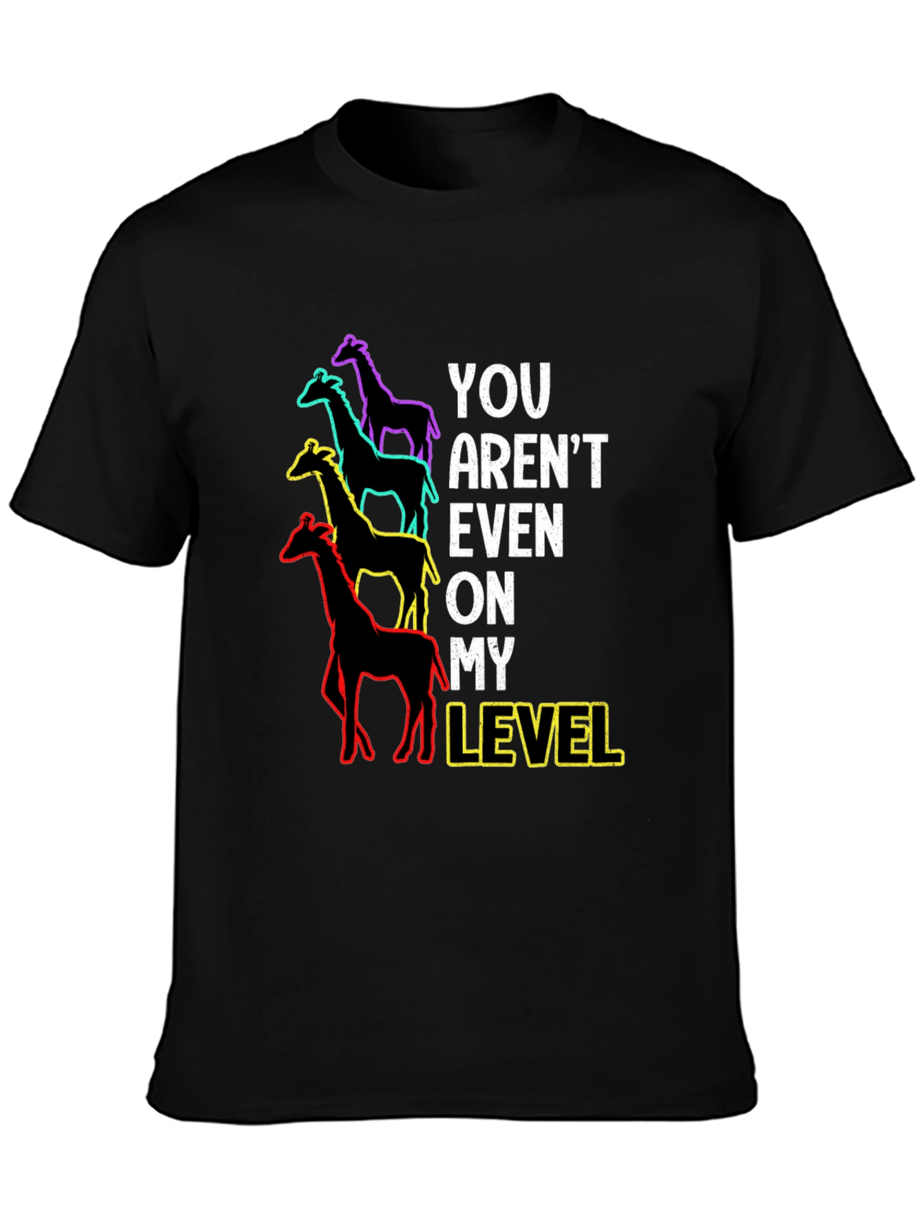 You Arent Even On My Level Giraffe Graphic Tee