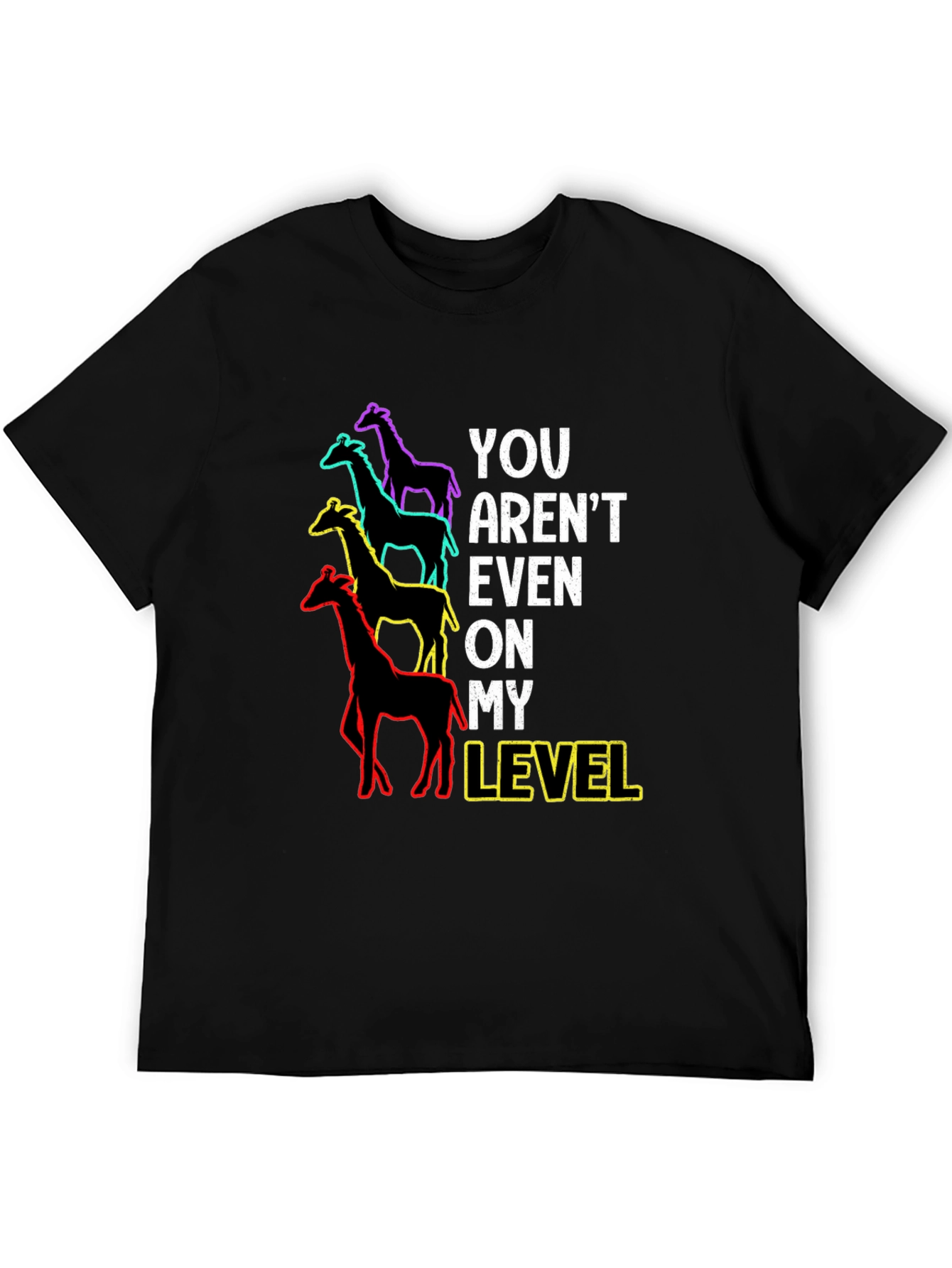 You Arent Even On My Level Giraffe Graphic Tee