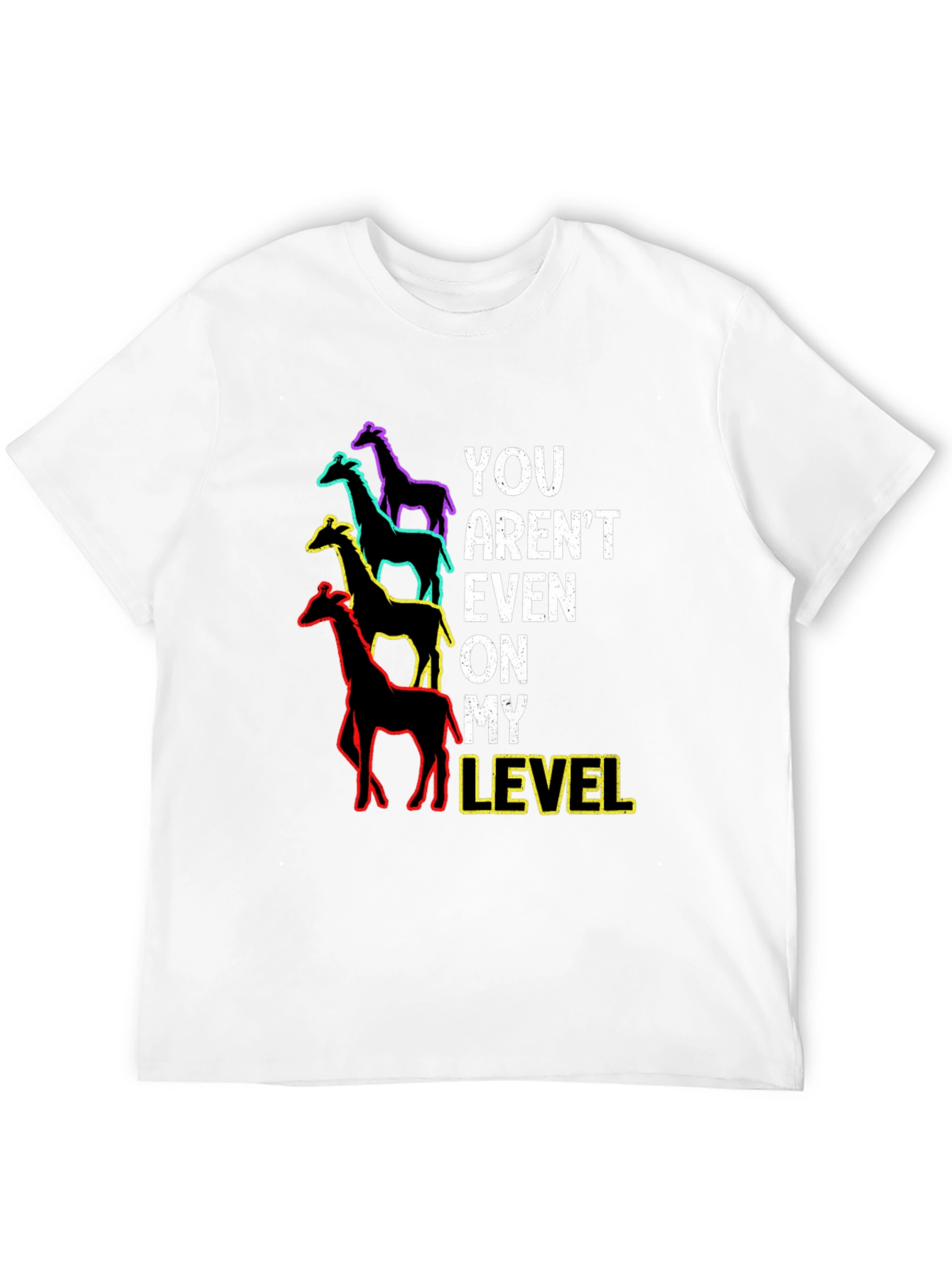 You Arent Even On My Level Giraffe Graphic Tee