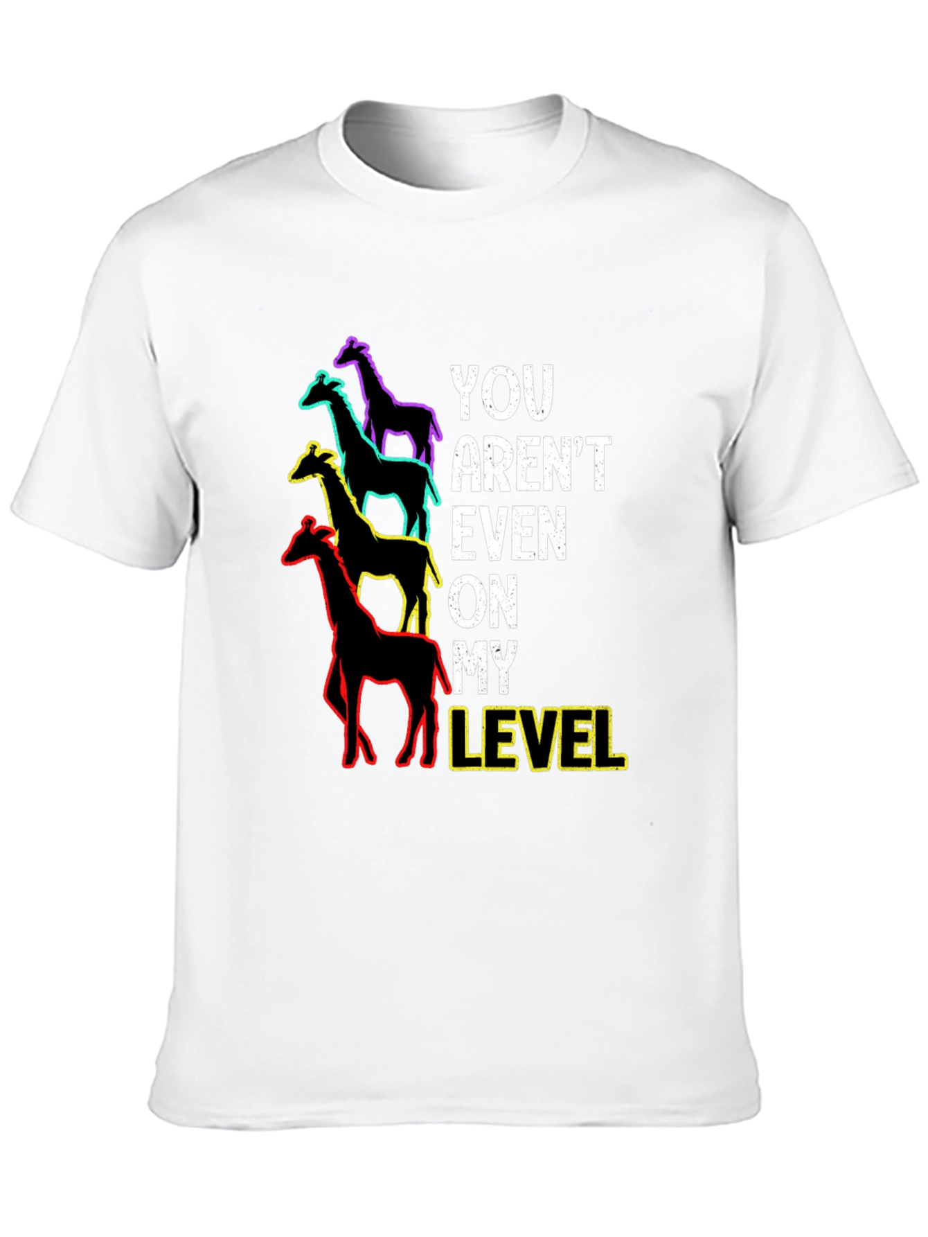 You Arent Even On My Level Giraffe Graphic Tee