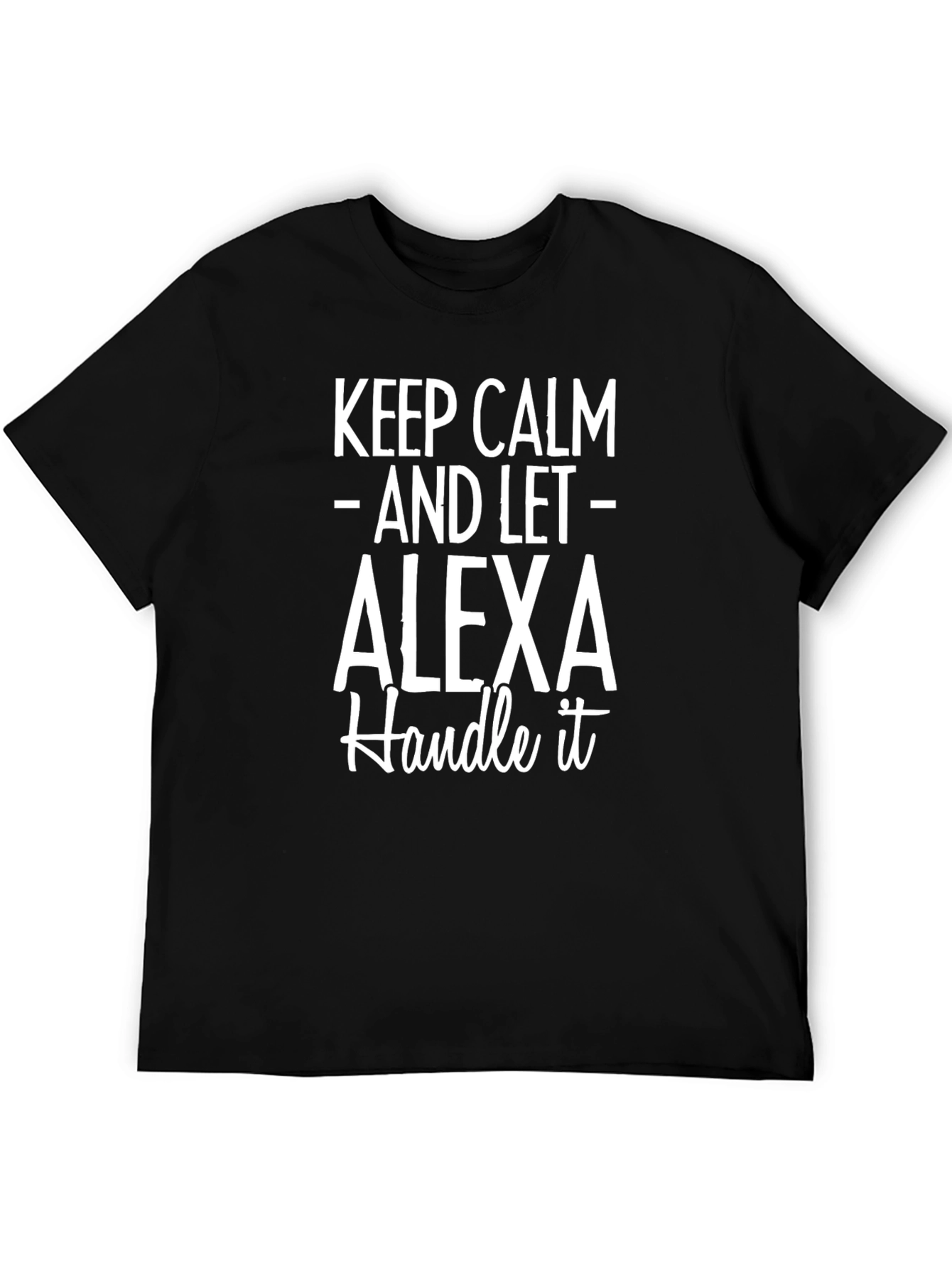 Keep Calm and Let Alexa Handle It T-Shirt
