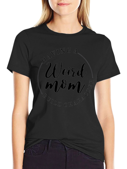 Weird Mom Build Character Tee