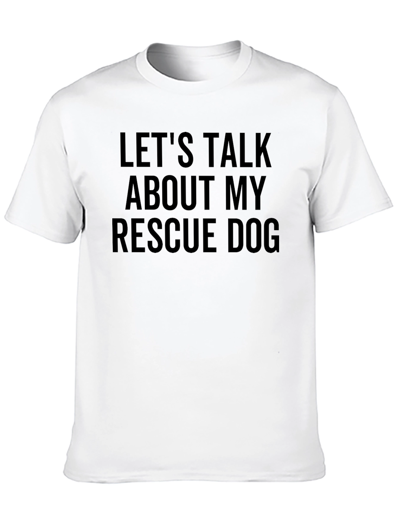 Rescue Dog T-Shirt - Lets Talk About My Dog!