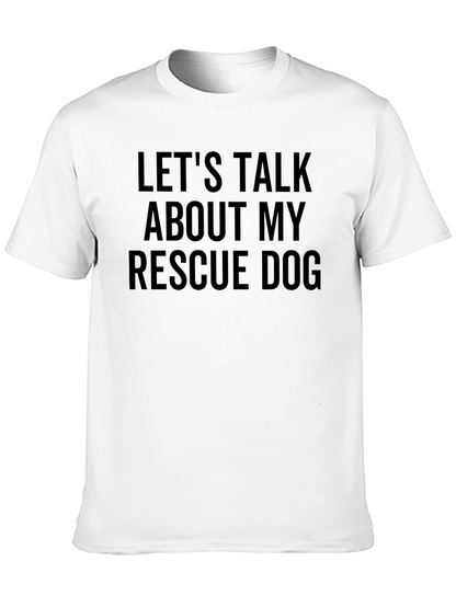 Rescue Dog T-Shirt - Lets Talk About My Dog!