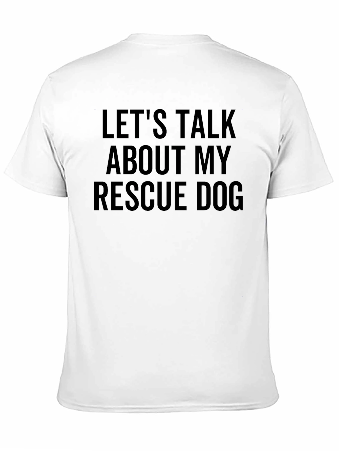 Rescue Dog T-Shirt - Lets Talk About My Dog!