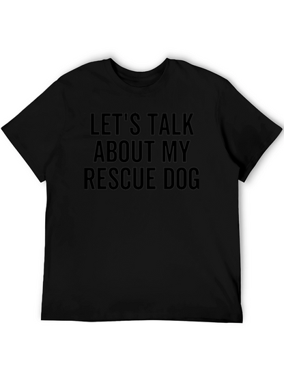 Rescue Dog T-Shirt - Lets Talk About My Dog!