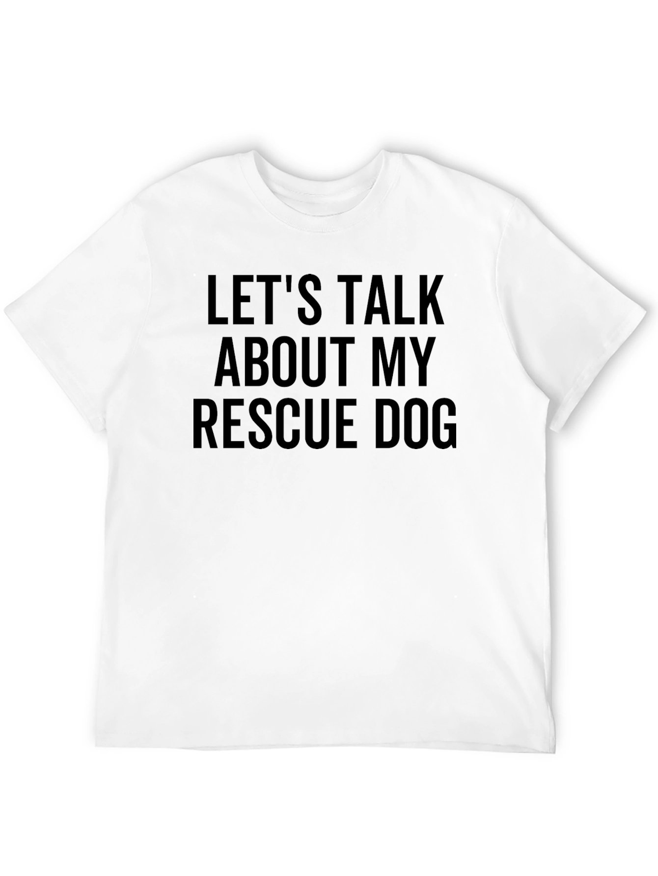 Rescue Dog T-Shirt - Lets Talk About My Dog!