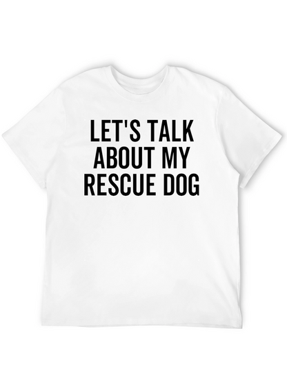 Rescue Dog T-Shirt - Lets Talk About My Dog!