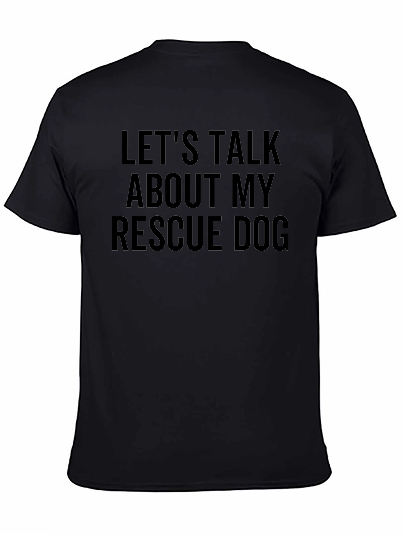 Rescue Dog T-Shirt - Lets Talk About My Dog!