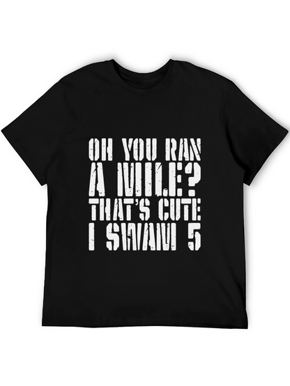 Oh You Ran A Mile? Swimmer T-Shirt