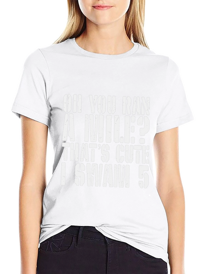 Oh You Ran A Mile? Swimmer T-Shirt