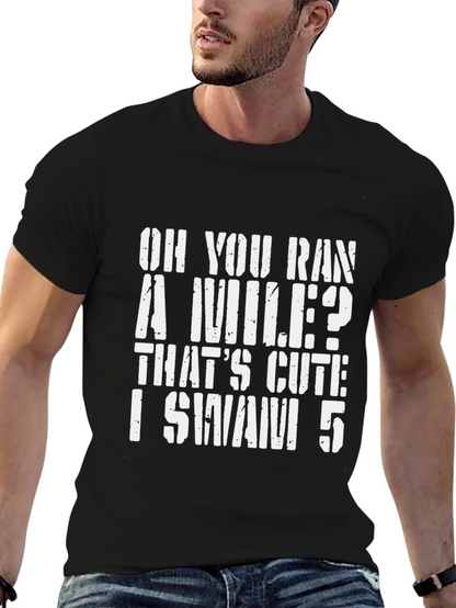 Oh You Ran A Mile? Swimmer T-Shirt