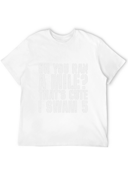 Oh You Ran A Mile? Swimmer T-Shirt