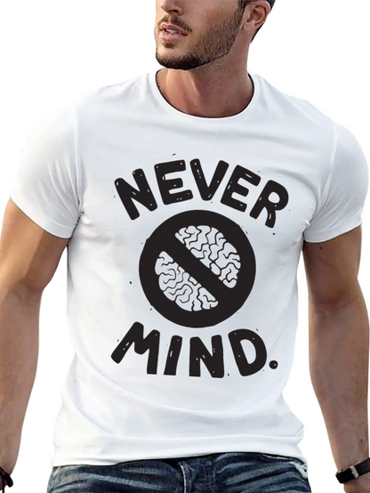 Never Mind T-Shirt - Funny Slogan Tee