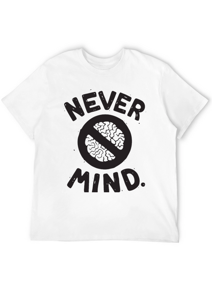 Never Mind T-Shirt - Funny Slogan Tee
