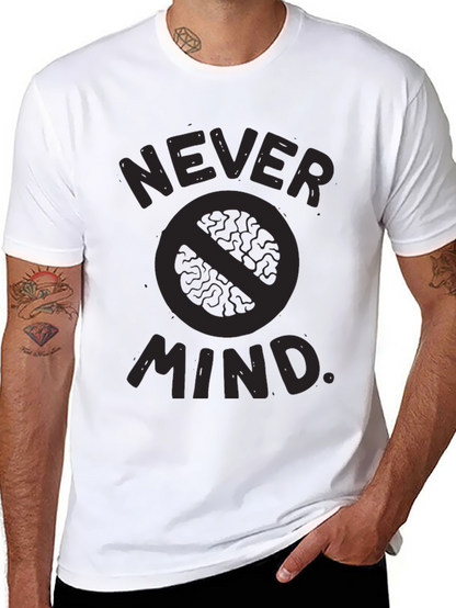 Never Mind T-Shirt - Funny Slogan Tee