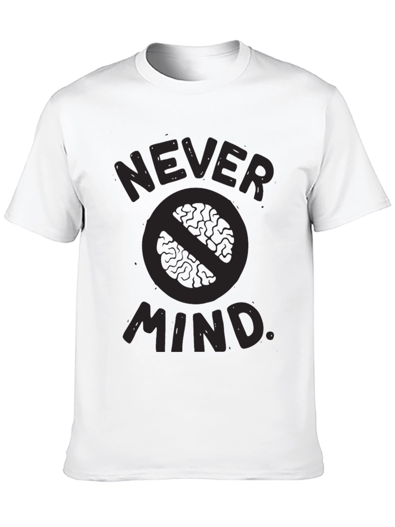 Never Mind T-Shirt - Funny Slogan Tee