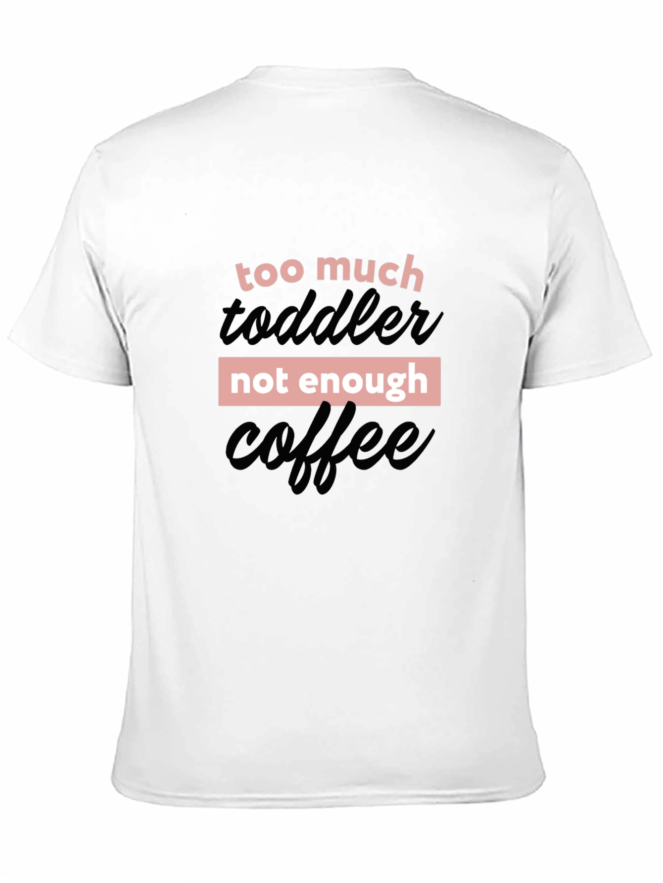 Too Much Toddler Not Enough Coffee Graphic Tee