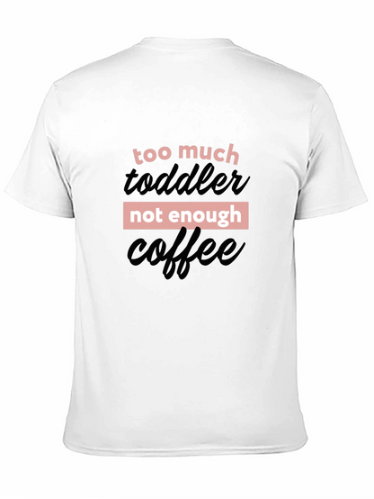 Too Much Toddler Not Enough Coffee Graphic Tee