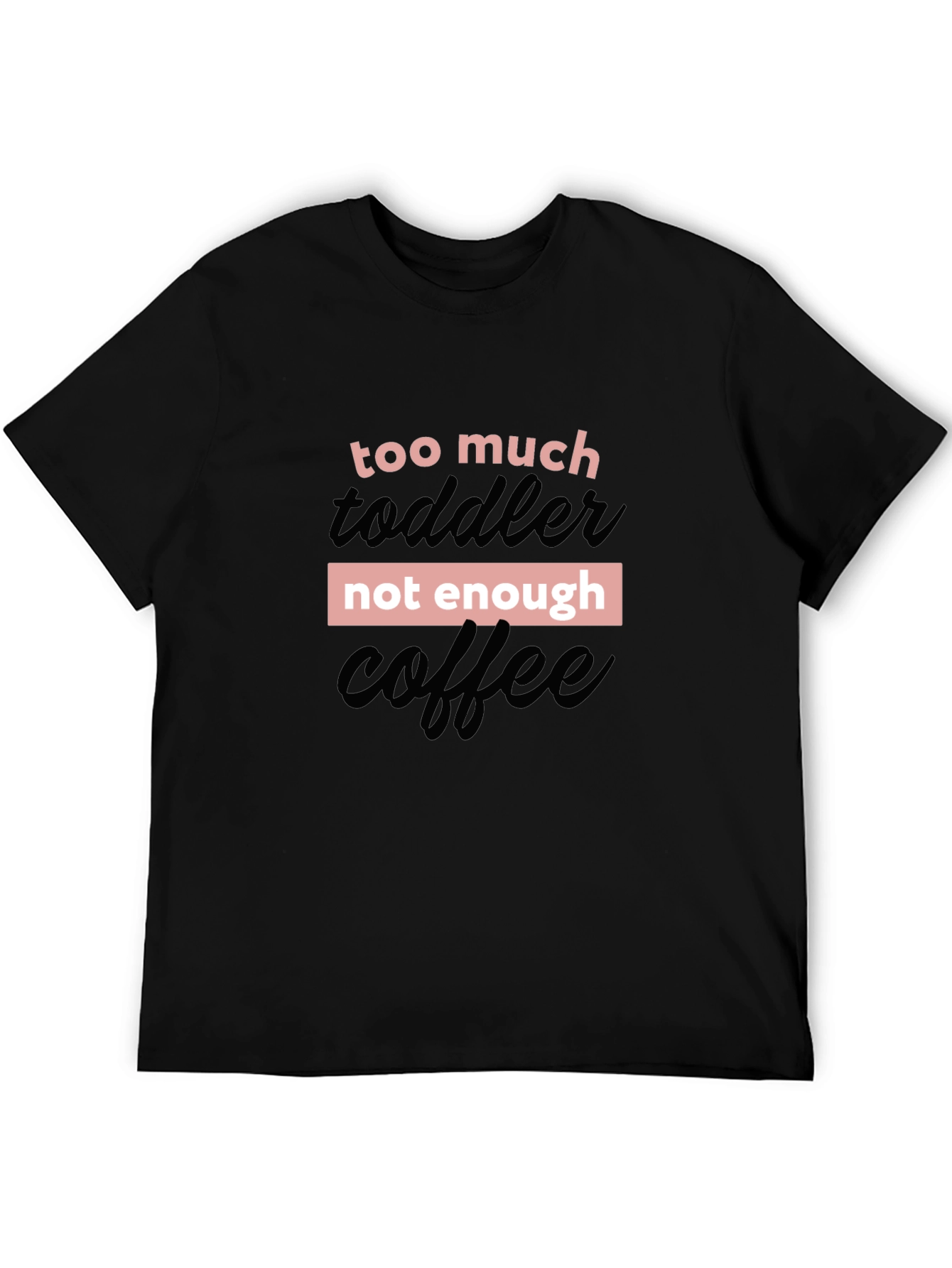 Too Much Toddler Not Enough Coffee Graphic Tee