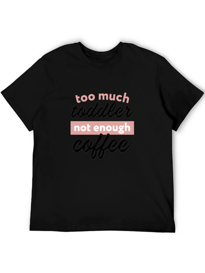 Too Much Toddler Not Enough Coffee Graphic Tee