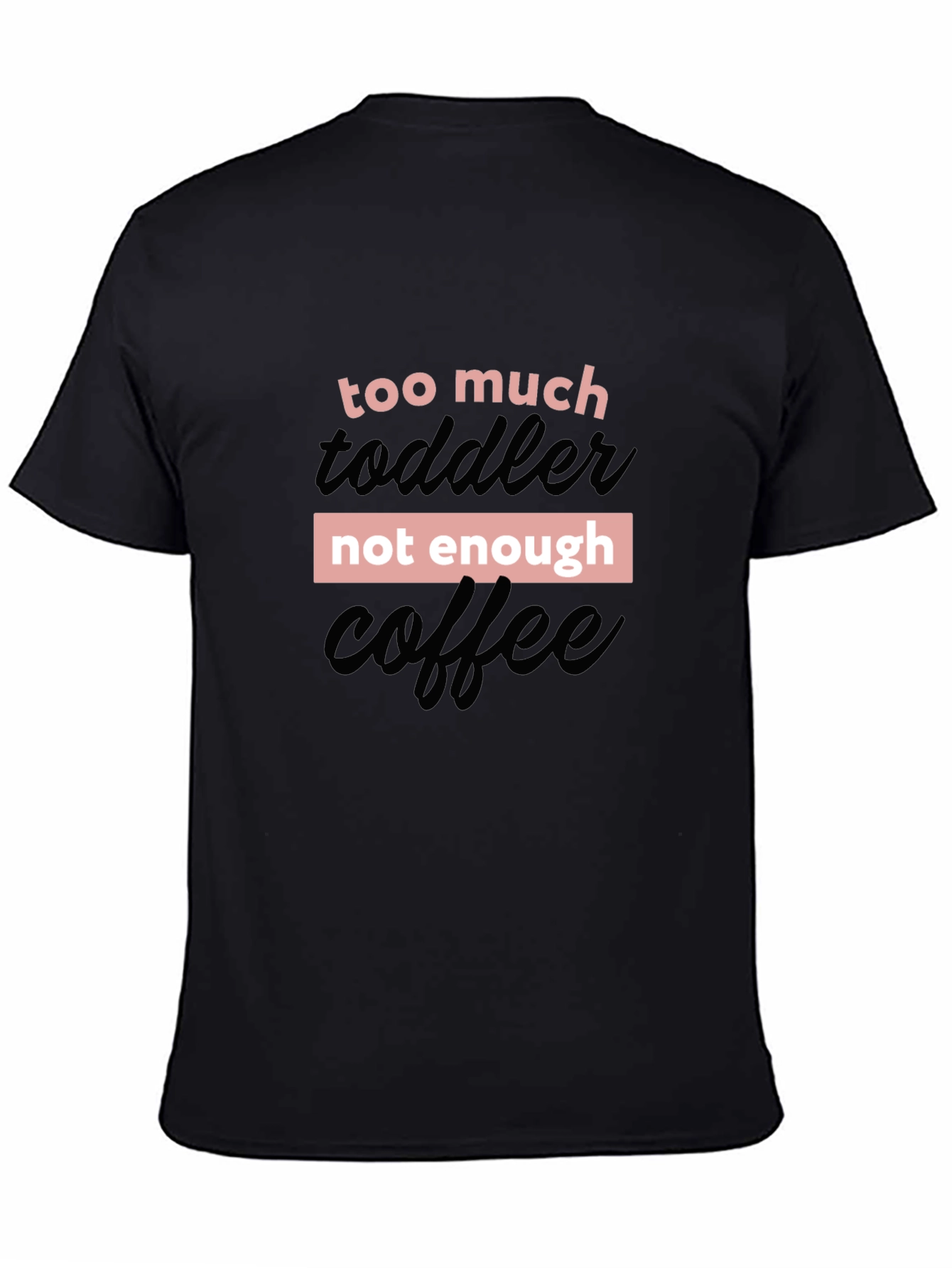 Too Much Toddler Not Enough Coffee Graphic Tee