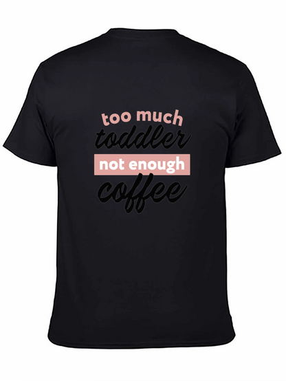 Too Much Toddler Not Enough Coffee Graphic Tee