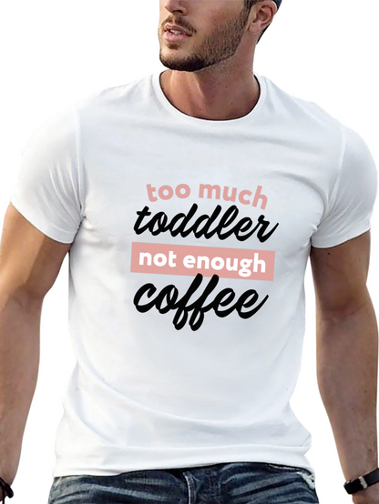 Too Much Toddler Not Enough Coffee Graphic Tee