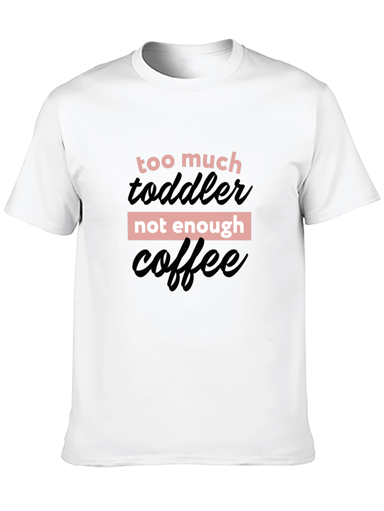 Too Much Toddler Not Enough Coffee Graphic Tee