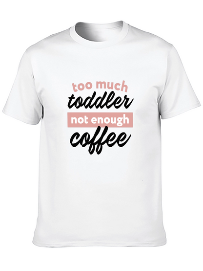 Too Much Toddler Not Enough Coffee Graphic Tee
