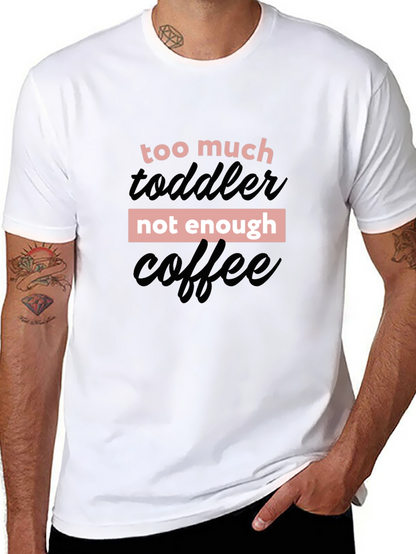 Too Much Toddler Not Enough Coffee Graphic Tee