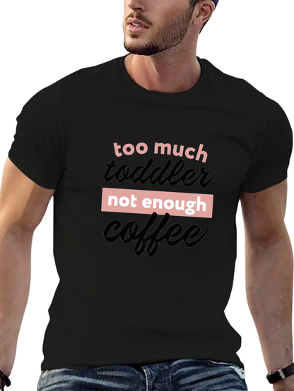 Too Much Toddler Not Enough Coffee Graphic Tee