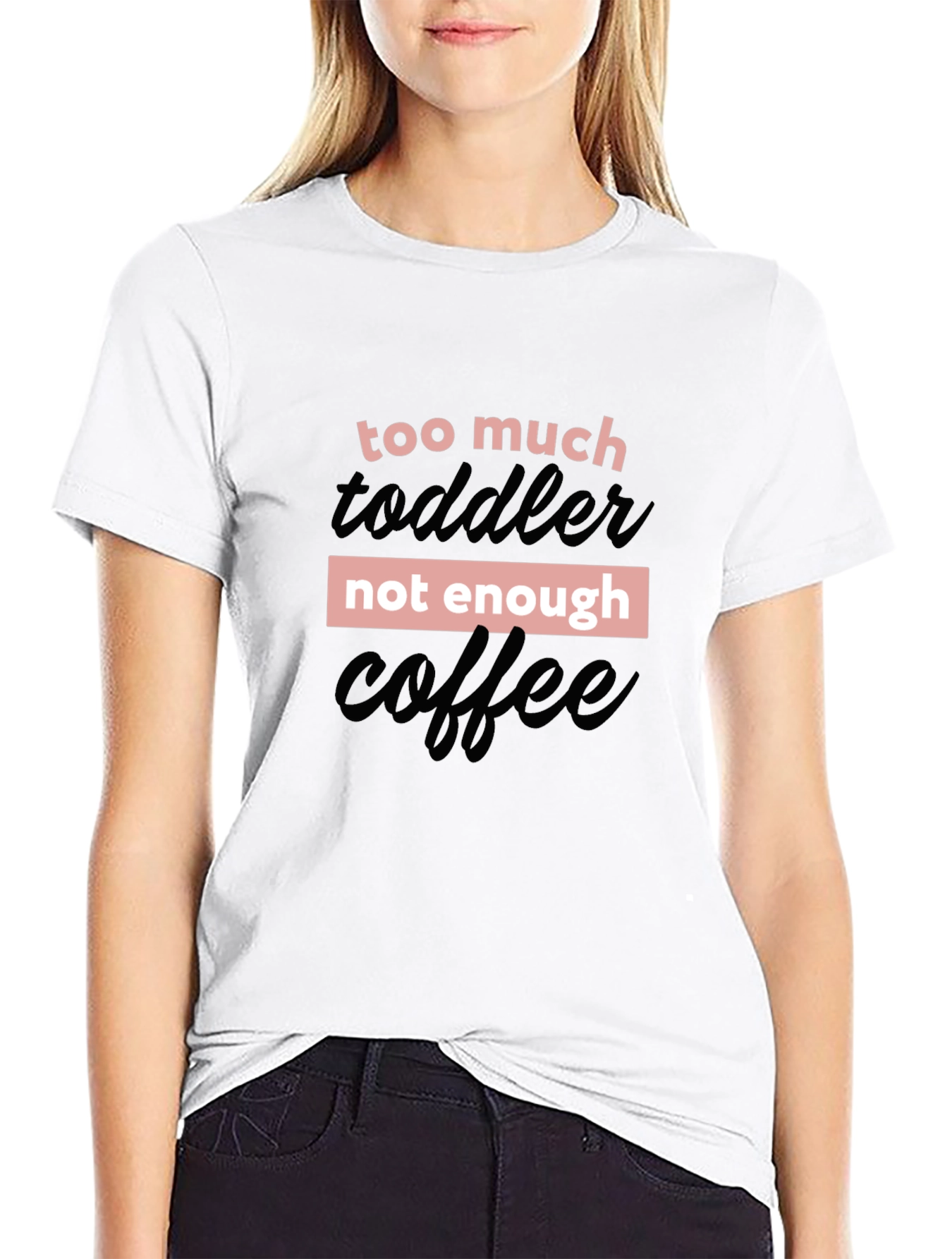 Too Much Toddler Not Enough Coffee Graphic Tee