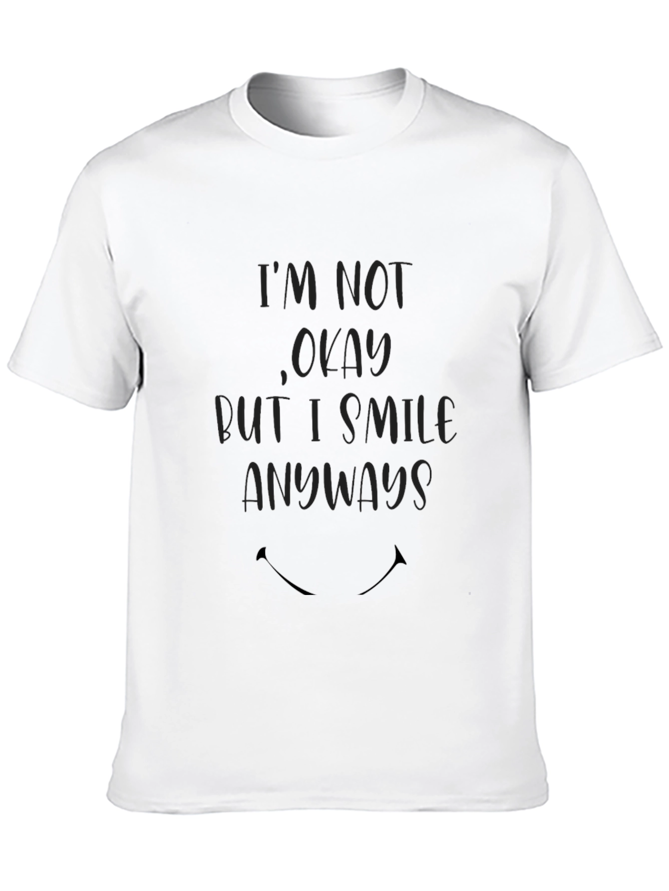 Im Not Okay T-Shirt - Smile Anyways